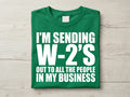 I’m Sending Out W-2s to All the People in My Business Tee