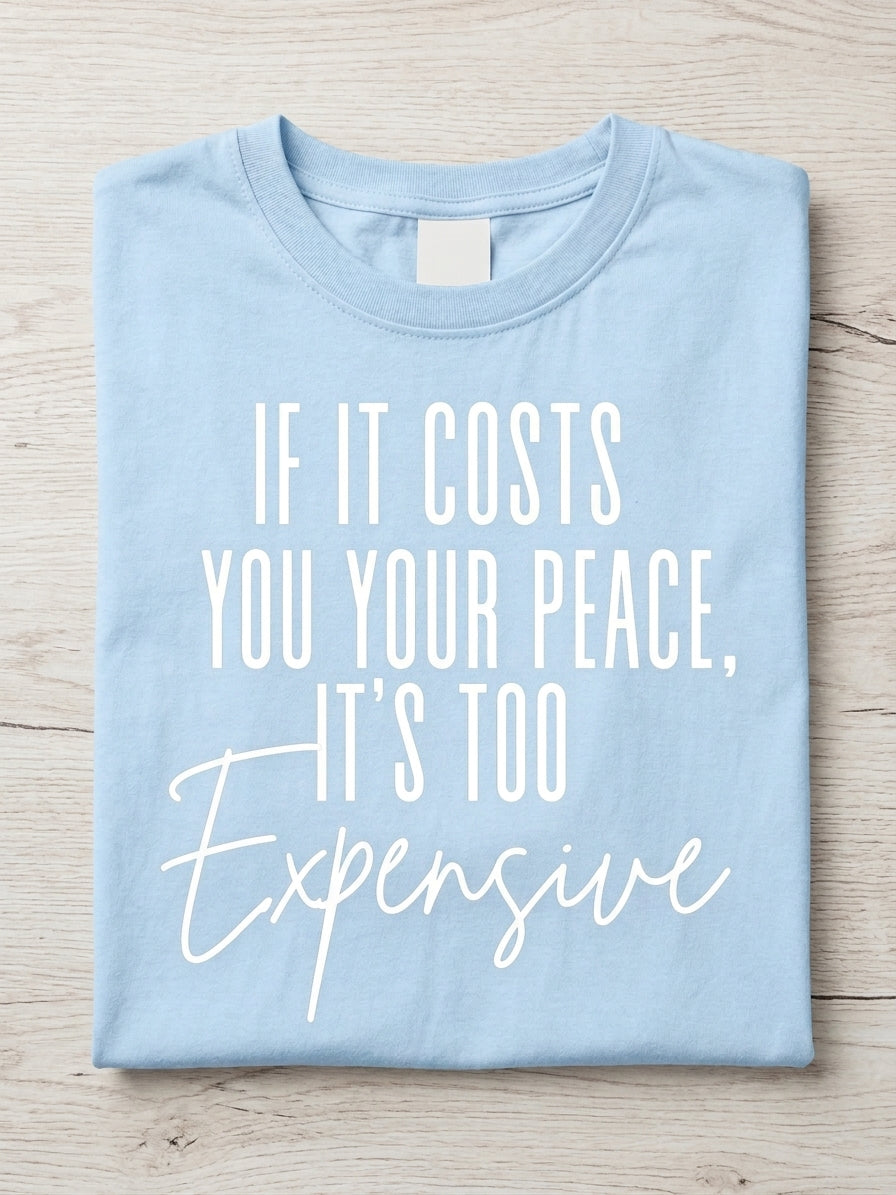 If It Costs You Your Peace, It’s Too Expensive Tee