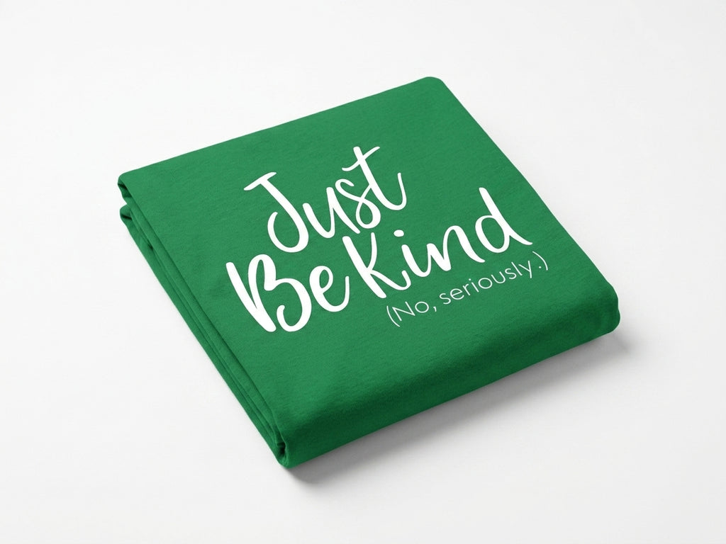 Just Be Kind… No Seriously T-Shirt 🤍